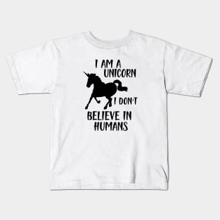 Unicorn - I am a Unicorn I don't believe in humans Kids T-Shirt